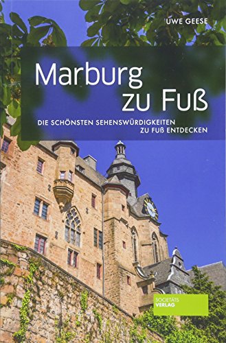 Marburg zu Fuß: Die schönsten Sehenswürdigkeiten zu Fuß entdecken von Societaets Verlag