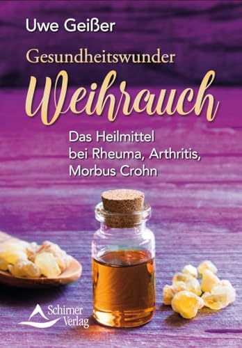 Gesundheitswunder Weihrauch: Das Heilmittel bei Rheuma, Arthritis, Morbus Crohn von Schirner Verlag