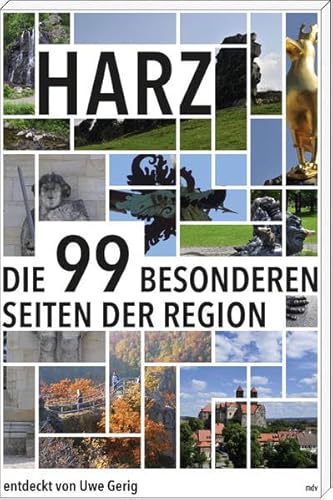 Harz: Die 99 besonderen Seiten der Region