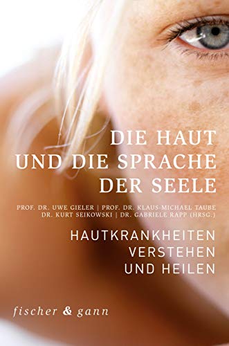 Die Haut und die Sprache der Seele: Hautkrankheiten verstehen und heilen von Fischer & Gann