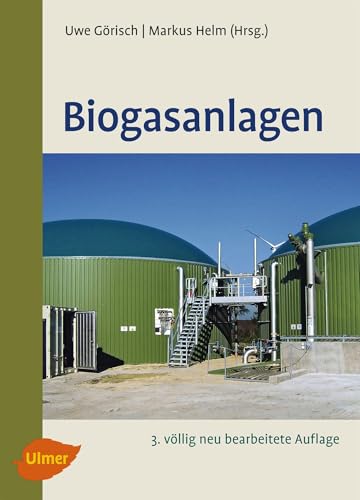 Biogasanlagen: Planung, Errichtung und Betrieb von landwirtschaftlichen und industriellen Biogasanlagen von Ulmer Eugen Verlag