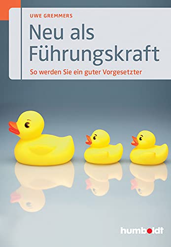 Neu als Führungskraft: So werden Sie ein guter Vorgesetzter von Humboldt Verlag