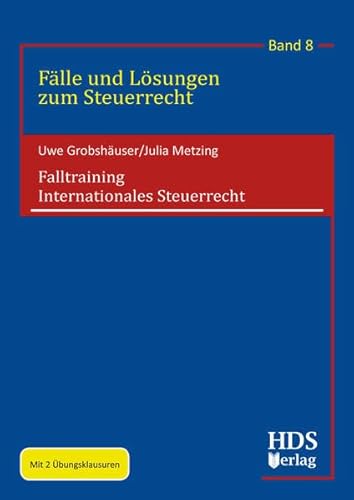 Falltraining Internationales Steuerrecht: Fälle und Lösungen zum Steuerrecht Band 8 von HDS-Verlag