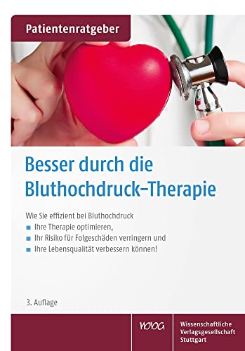 Besser durch die Bluthochdruck-Therapie: Wie Sie effizient bei Bluthochdruck Ihre Therapie optimieren, Ihr Risiko für Folgeschäden verringern und Ihre Lebensqualität verbessern können!"