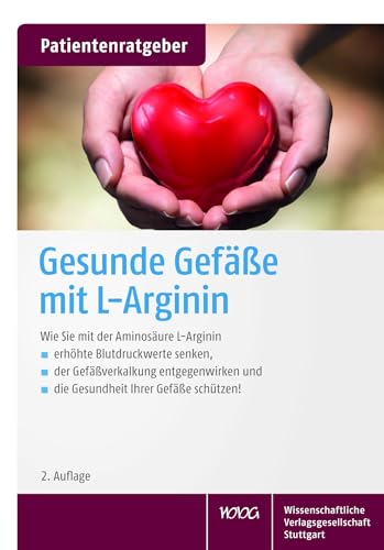 Gesunde Gefäße mit L-Arginin: Wie Sie mit der Aminosäure L-Arginin erhöhte Blutdruckwerte senken, der Gefäßverkalkung entgegenwirken und die Gesundheit Ihrer Gefäße schützen! von Wissenschaftliche