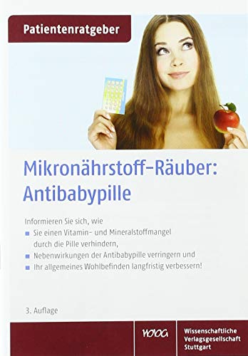 Mikronährstoff-Räuber: Antibabypille: Informieren Sie sich, wie Sie einen Vitamin- und Mineralstoffmangel durch die Pille verhindern, Nebenwirkungen ... Wohlbefinden langfristig verbessern! Mikronährstoff-Räuber: Antibabypille: Informieren Sie sich, wie Sie einen Vitamin- und Mineralstoffmangel durch die Pille verhindern, Nebenwirkungen ... Wohlbefinden langfristig verbessern!