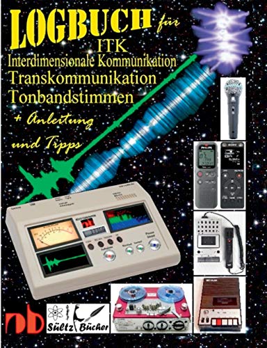 Logbuch für Tonbandstimmen - ITK Interdimensionale Kommunikation - Transkommunikation: Inkl. Anleitung und Tipps Logbuch für Tonbandstimmen - ITK Interdimensionale Kommunikation - Transkommunikation: Inkl. Anleitung und Tipps