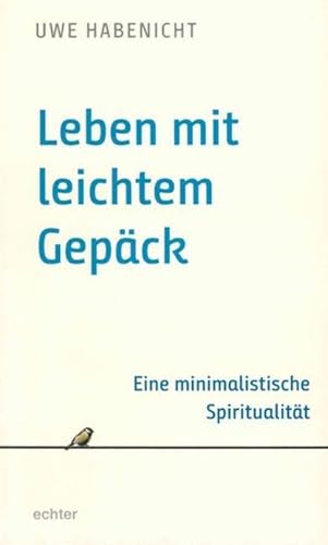 Leben mit leichtem Gepäck: Eine minimalistische Spiritualität von Echter Verlag GmbH