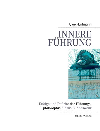 Innere Führung: Erfolge und Defizite der Führungsphilosophie für die Bundeswehr