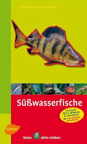 Steinbachs Naturführer Süßwasserfische: Entdecken und erkennen
