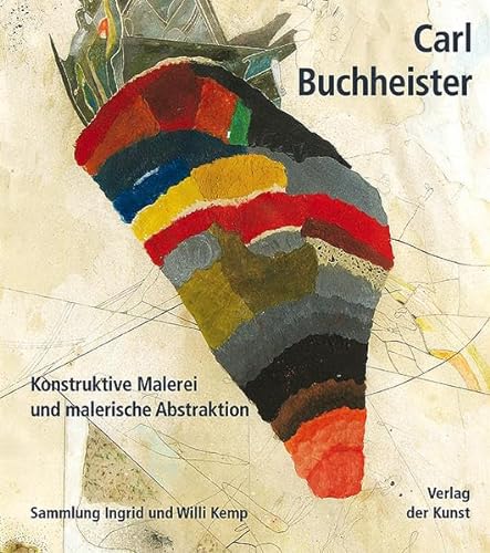Carl Buchheister (1890-1964) - Konstruktive Malerei und malerische Abstraktion. Sammlung Ingrid und Willi Kemp