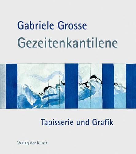 Gabriele Grosse - Gezeitenkantilene: Tapisserie und Grafik von Verlag der Kunst Dresden