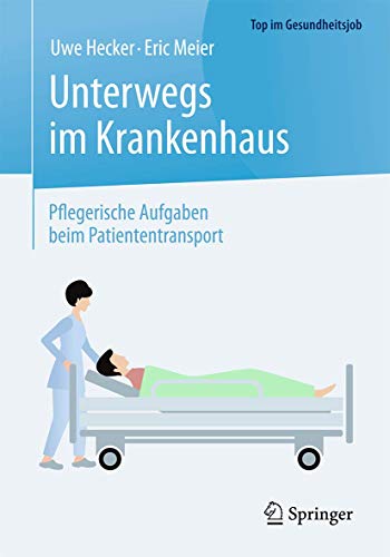 Unterwegs im Krankenhaus - Pflegerische Aufgaben beim Patiententransport (Top im Gesundheitsjob) von Springer