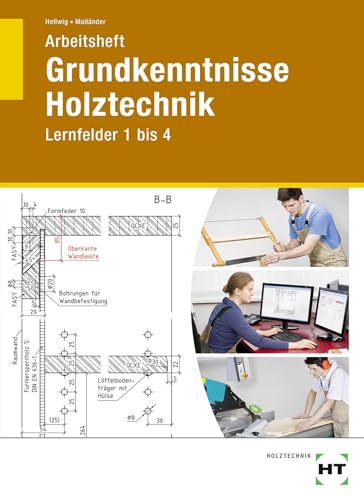 Arbeitsheft Grundkenntnisse Holztechnik: Lernfelder 1 bis 4 von Handwerk + Technik GmbH