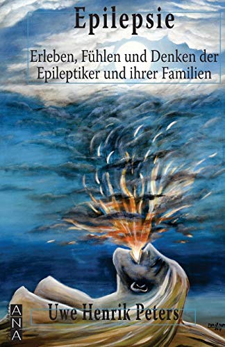 Epilepsie: Erleben, Fuehlen und Denken der Epileptiker und ihrer Familien: Erleben, Fühlen und Denken der Eileptiker und ihrer Familien von Ana Publishers