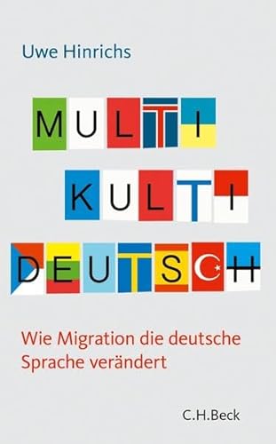Multi Kulti Deutsch: Wie Migration die deutsche Sprache verändert von Beck