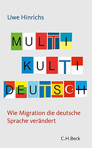 Multi Kulti Deutsch: Wie Migration die deutsche Sprache verändert von Beck