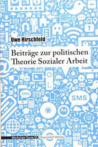 Beiträge zur politischen Theorie Sozialer Arbeit (Werkstatt-Texte)
