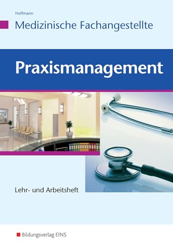 Praxismanagement - Medizinische Fachangestellte: Lehr- und Arbeitsheft von Bildungsverlag Eins GmbH
