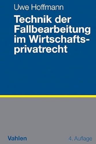 Technik der Fallbearbeitung im Wirtschaftsprivatrecht