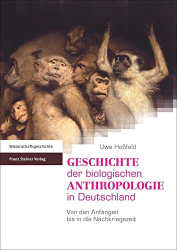 Geschichte der biologischen Anthropologie in Deutschland: Von den Anfängen bis in die Nachkriegszeit von Franz Steiner Verlag Wiesbaden GmbH