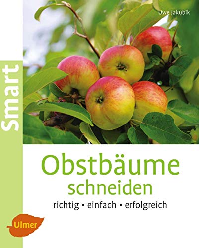 Obstbäume schneiden: Richtig, einfach, erfolgreich (Smart Gartenbuch)