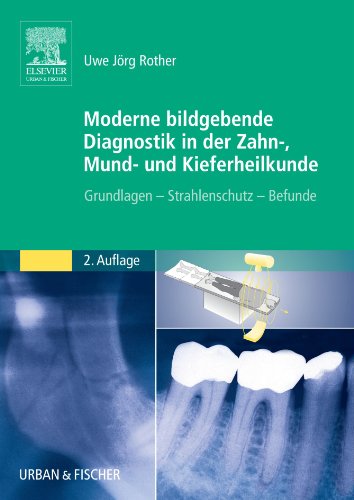 Moderne Bildgebende Diagnostik in der Zahn-, Mund- und Kieferheilkunde: Grundlagen - Strahlenschutz - Befunde