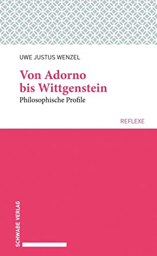 Von Adorno bis Wittgenstein: Philosophische Profile (Schwabe reflexe)