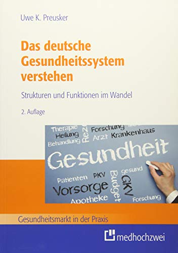 Das deutsche Gesundheitssystem verstehen: Strukturen und Funktionen im Wandel (Gesundheitsmarkt in der Praxis) von Medhochzwei