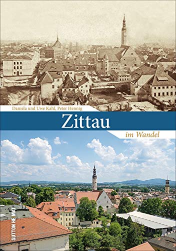 Die spannende Gegenüberstellung von alten und neuen Aufnahmen aus der gleichen Perspektive zeigen Zittau im Wandel. 55 Bildpaare veranschaulichen die ... in der Oberlausitz. (Sutton Zeitsprünge) von Sutton