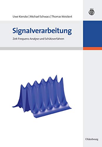 Signalverarbeitung: Zeit-Frequenz-Analyse und Schätzverfahren von de Gruyter Oldenbourg