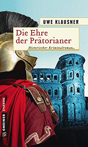 Die Ehre der Prätorianer: Historischer Roman (Historische Romane im GMEINER-Verlag)