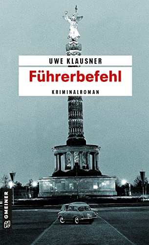 Führerbefehl: Tom Sydows achter Fall (Zeitgeschichtliche Kriminalromane im GMEINER-Verlag)