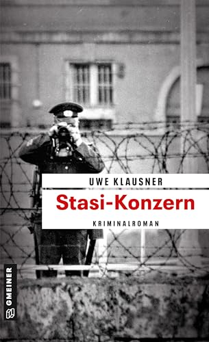 Stasi-Konzern: Tom Sydows sechster Fall (Zeitgeschichtliche Kriminalromane im GMEINER-Verlag)