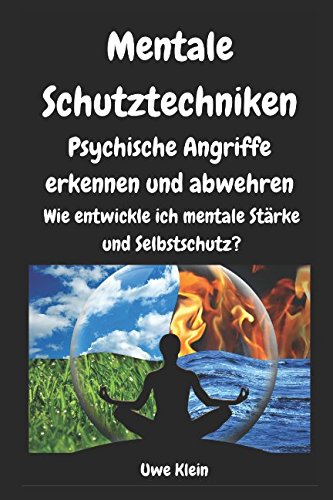 Mentale Schutztechniken - Psychische Angriffe erkennen und abwehren: Wie entwickle ich mentale Stärke und Selbstschutz? von Independently published