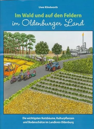 Im Wald und auf den Feldern im Oldenburger Land: Die wichtigsten Nutzbäume, Kulturpflanzen und Bodenschätze im Landkreis Oldenburg Im Wald und auf den Feldern im Oldenburger Land: Die wichtigsten Nutzbäume, Kulturpflanzen und Bodenschätze im Landkreis Oldenburg
