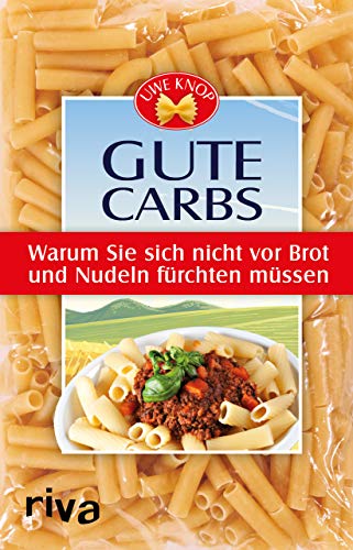 Gute Carbs: Warum Sie sich vor Brot und Nudeln nicht fürchten müssen: Warum Sie sich nicht vor Brot und Nudeln fürchten müssen