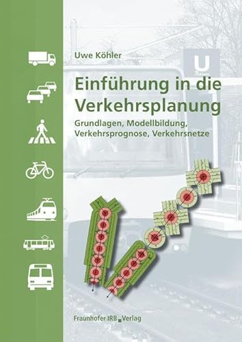 Einführung in die Verkehrsplanung: Grundlagen, Modellbildung, Verkehrsprognose, Verkehrsnetze. von Fraunhofer Irb Stuttgart
