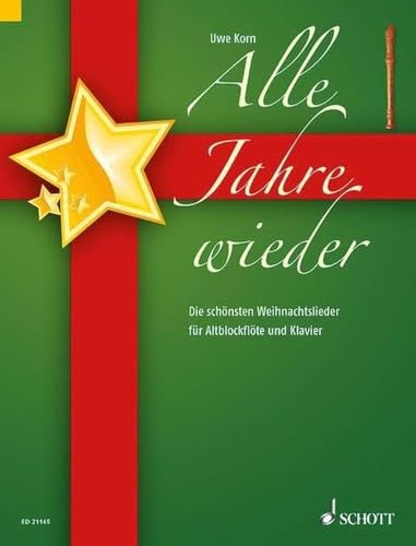 Alle Jahre wieder: Die schönsten Weihnachtslieder. Alt-Blockflöte und Klavier. Alle Jahre wieder: Die schönsten Weihnachtslieder. Alt-Blockflöte und Klavier.