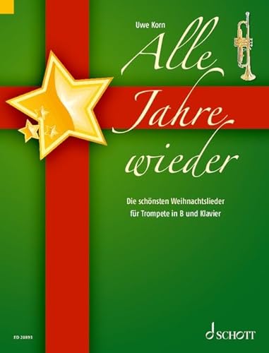 Alle Jahre wieder: Die schönsten Weihnachtslieder. Trompete in B und Klavier. Alle Jahre wieder: Die schönsten Weihnachtslieder. Trompete in B und Klavier. von Schott Music Distribution