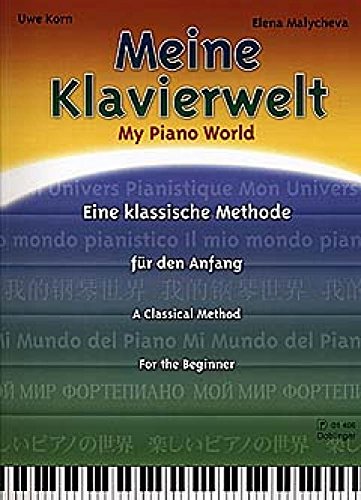 Meine Klavierwelt: Eine klassische Methode für den Anfang. Schritt für Schritt in das Klavierspiel. Die Freude am Erfolg für Schüler und Lehrer ist garantiert