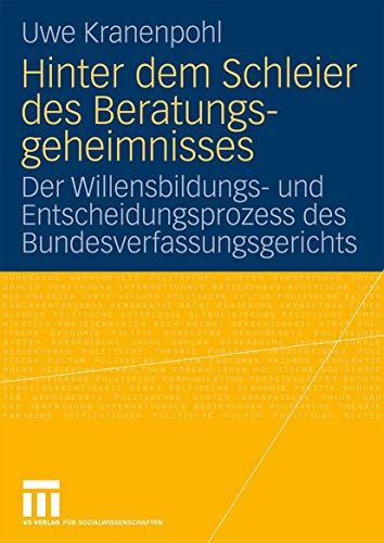 Hinter Dem Schleier Des Beratungsgeheimnisses: Der Willensbildungs- und Entscheidungsprozess des Bundesverfassungsgerichts (German Edition) von VS Verlag für Sozialwissenschaften