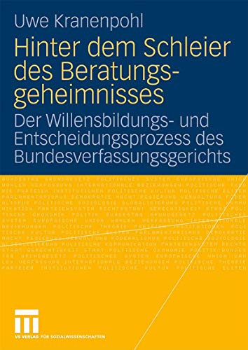 Hinter Dem Schleier Des Beratungsgeheimnisses: Der Willensbildungs- und Entscheidungsprozess des Bundesverfassungsgerichts (German Edition)