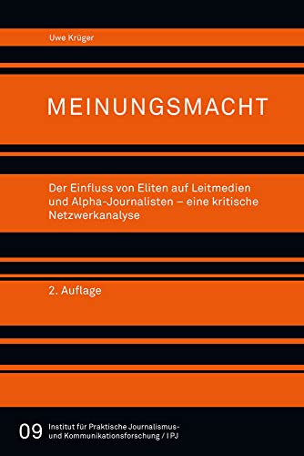 Meinungsmacht.: Der Einfluss von Eliten auf Leitmedien und Alpha"-Journalisten - eine kritische Netzwerkanalyse (Reihe des Institus für Praktische ... und Kommunikationsforschung (EIJK), Band 9) von Herbert von Halem Verlag