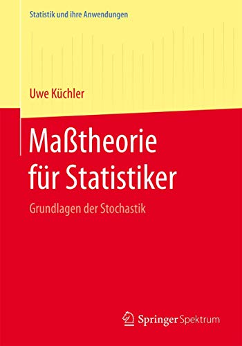 Maßtheorie für Statistiker: Grundlagen der Stochastik (Statistik und ihre Anwendungen) von Springer Spektrum
