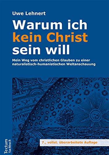 Warum ich kein Christ sein will: Mein Weg vom christlichen Glauben zu einer naturalistisch-humanistischen Weltanschauung (Tectum – Sachbuch) von Tectum Verlag