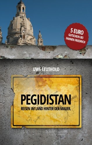 Pegidistan: Reisen im Land hinter der Mauer von CreateSpace Independent Publishing Platform