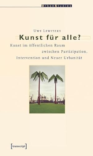 Kunst für alle?: Kunst im öffentlichen Raum zwischen Partizipation, Intervention und Neuer Urbanität (Urban Studies) von Transcript Verlag