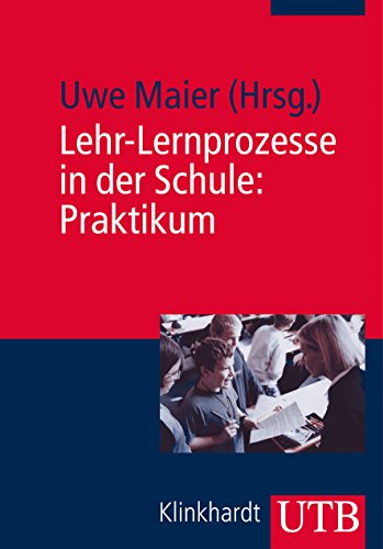 Lehr-Lernprozesse in der Schule: Praktikum: Mit Online-Material von UTB GmbH