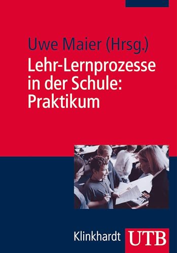 Lehr-Lernprozesse in der Schule: Praktikum: Mit Online-Material von UTB GmbH